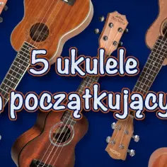 Jak dobrać ukulele: 5 kluczowych czynników dla początkujących